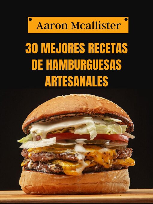 Title details for 30 Mejores Recetas de Hamburguesas Artesanales by Aaron Mcallister - Available